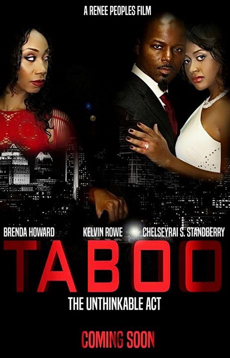 Taboo: The Unthinkable Act 2016 Written by: Bobby Peoples Directed by: Renee Warren-Peoples Produced by: Michelle Ve