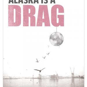 Alaska is A Drag Poster