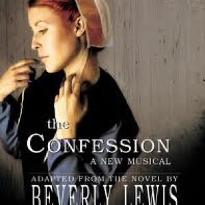 The Confession Musical playing in Indiana Pennsylvania and Ohio 2012 Based on Beverly Lewis bestselling trilogy Script written by Martha Bolton Music composed by Wally Nason Produced by Dan Posthuma