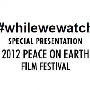 whilewewatch was chosen by The Peace on Earth Film Festival for a Special Presentation honoring our use of New Media