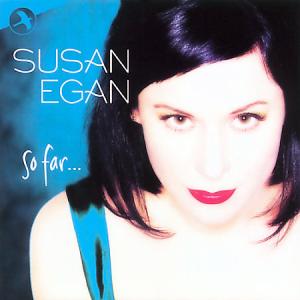 Cover of Susan Egan's 2nd solo CD, So Far, recorded at Abbey Road Studios, London, 2000