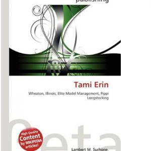 Tami Erin  The Book Written by Lambert M Surhone Editor Mariam T Tennoe Editor Susan F Henssonow Editor that catalogues Ms Tami Erins Acting Modeling  Humanitarian accomplishments worldwide