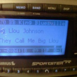 Blues Music Award Winning Tune They Call Me Big LLou being played on BB Kings Bluesville on Sirius Satellite Radio  Chanel 70