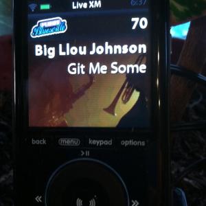 Big LLous hit blues song Git Me Some playing on BB Kings Bluesville on Sirius Satellite Radio