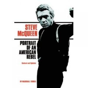 Steve McQueen Portrait of an American Rebel by Marshall Terrill