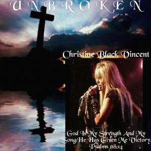 Vicki Johnson Personal Publicist for Christian Recording Artist Christine Black Vincent Unbroken