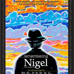 Directed by Frank Howson A funny, sad and finally triumphant life that makes us realize that theres a little Nigel in us all. Some people can never be forgotten, no matter how hard you try.