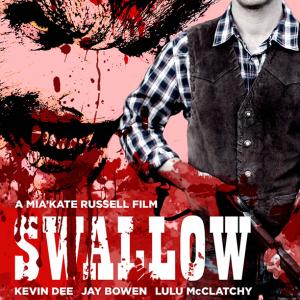 SWALLOW writen  Directed  MiakateRussell Produced  Justin Dix Starring  Kevin Dee  Jay Bowen  Lulu McClatchy