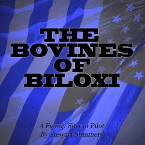 THE BOVINES OF BILOXI sitcom pilot script created  written by Stewart Summers