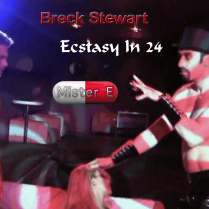 Breck Stewart  Mister E  Ecstasy In 24