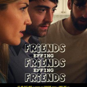 Official Poster #2 for the feature comedy-drama FRIENDS EFFING FRIENDS EFFING FRIENDS, written & directed by Quincy Rose
