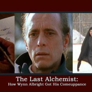 The Last Alchemist How Wynn Albright got his Comeuppance d Phelps Harmon lead role Carson Grant Wynn Albright