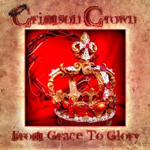 Steves band Crimson Crown and their debut CD cover From Grace To Glory Get yours at CrimsonCrowncom c 2013