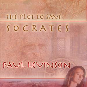 cover of The Plot to Save Socrates authors cut ebook with extended ending 2012 hardcover published 2006