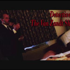 Feature film, The Van Zandt Shakedown Supporting/Detective Robeger