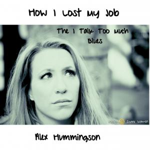 How I Lost My Job (The I Talk Too Much Blues) - Alex Hummingson https://youtube.com/watch?v=TxdL-z9XTlI