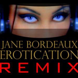 JANE BORDEAUX MUSIC INC EROTICATION REMIX By Jane Bordeaux Album Cover Art Ft Actress Jane Bordeaux 30000 FACEBOOK FANS! 22000 TWITTER FOLLOWERS!