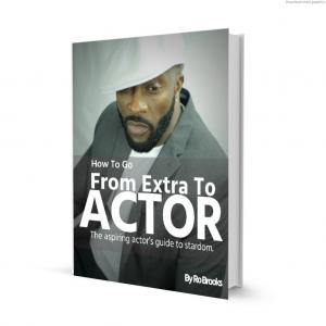 My new book How To Go From Extra To ACTOR Available NOW! Ebook and Paperback  Barnes and Noble and Amazoncom