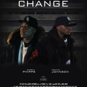 The movie poster for the indie film  Change starring Darryl K Phipps and Dennis Johnson Directed by Jay Rodriguez