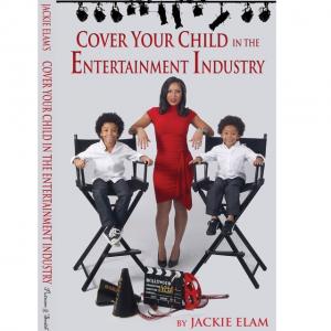 Cover Your Child In The Entertainment Industry by Veteran Movie Mom Jackie Elam
