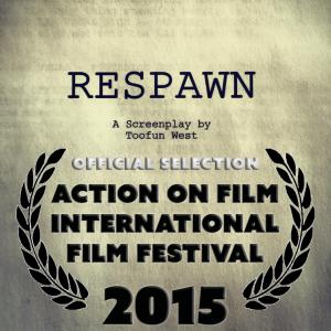 SciFI Feature Length Screenplay Respawn written by Toofun West  Official Selection of 2015 Action On Film International Film Festival  Screenplay Competition Finalist