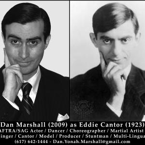 Dan Marshall as Eddie Cantor (1923) - SAG-AFTRA Actor / Dancer / Choreographer / Martial Artist / Stuntman / Singer - Baritone / Cantor / Model / Producer / Multi-Lingual / Teacher