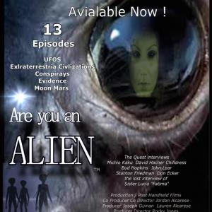 ARE YOU AN ALIEN  New Release  Just Completed 13 Episodes  AVAILABLE NOW WORLDWIDE  DIRECTED By ROCKY JONES and JORDAN ALCARESE and JOSEPH GUINAN CREATED By ELVIS GUINAN And ROCKY JONES STARS DAVID CHILDRESS JOHN LEAR BUD HOPKINS STANTON FRIEDM