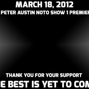 March 18, 2012 The Peter Austin Noto Show 1 Premiered