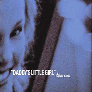 Daddys Little Girl Ryan BetzlerDirector Caffeinated Films