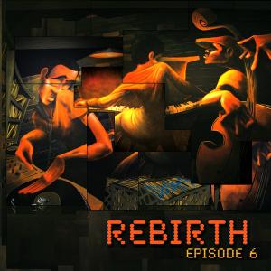 Rebirth Episode 6 CD Available on itunes