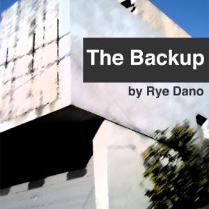 The Backup a novel by Rye Dano Robbie Reilly