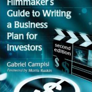 The Independent Filmmaker's Guide to Writing a Business Plan for Investors (2nd Edition) by Gabriel Campisi. Foreword by Morris Ruskin. (2012)