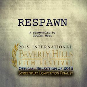 SciFI Feature Length Screenplay Respawn written by Toofun West  Official Selection of 2015 Beverly Hills Film Festival  Screenplay Competition Finalist