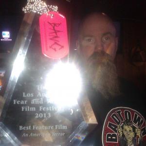After receiving the first of many best picture/feature/horror awards for AN American Terror at the L.A. Fear and Fantasy Film Fest 2013.
