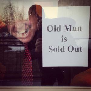 Old Man is Sold Out!!!