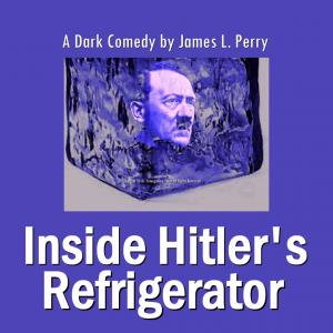 Screenplay in Development  A Dark Comedy by James L Perry  Inside Hitlers Refrigerator