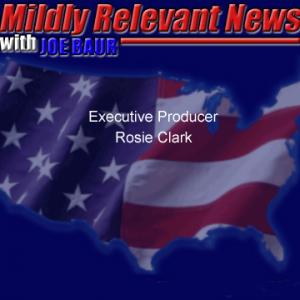 Mildly Relevant News 2010  2011 with Joe Baur Executive Producer  Rosie Clark