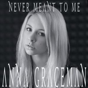 Anna Graceman  Never Meant To Me