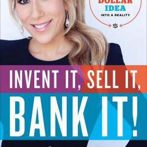 Invent It, Sell It, Bank It - Turn Your Million Dollar Idea Into A Reality. Book Release