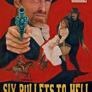 6 Bullets to Hell a Western From Tanner Beard, Russell Cummings, Danny Garcia & Cesar Mendez.