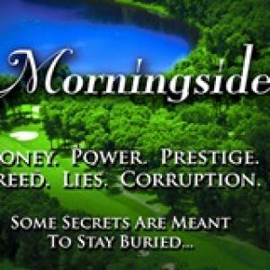 Morningside TV Pilot Money. Power. Prestige. Greed. Lies. Corruption. Some Secrets Are Meant To Stay Buried...