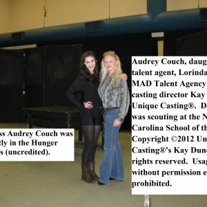 Actress Audrey Couch, daughter of talent agent, Lorinda Couch, MAD Talent Agency with casting director Kay Duncan, Unique Casting®. Duncan was scouting at the North Carolina School of the Arts. Audrey Couch was recently in the Hunger Games (uncredited).