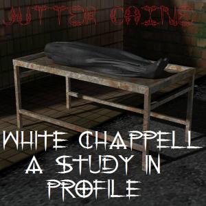 front cover of White Chappell A Study In Profile by Jutter Caine published by KDP and Create Space