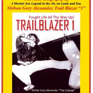 FILM RIGHTS FOR SALE TRAIL BLAZER 1 Fought for Life All the Way Up! The Reality Action Adventures Autobiography of Gary The Colonel Alexander Bedridden Child US Marine1st International Knock Out Champion World Leader Karate