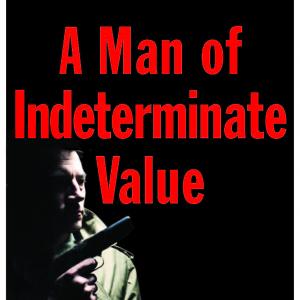 A MAN OF INDETERMINATE VALUE IN STORES SOON