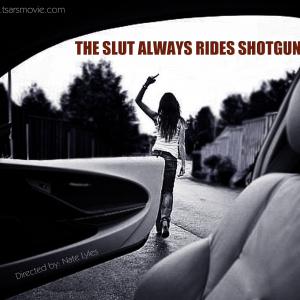 The Slut Always Rides Shotgun 2013