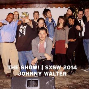 The Show! Austin SXSW w/ Johnny Walter