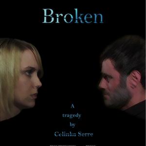 The official poster for Broken a tragedy feature film written directed and produced by Celinka Serre starring Helena Marie Patte Gian Carlo Bono Nicholas B York and SR Stevens