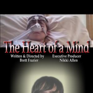 Poster for the Short The Heart of a Mind A heart wrenching and very emotional movie Written and Directed by Brett Frazier