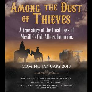 Advance release promotional poster for the the circa 1896 Western Among the Dust of Thieves directed by Sean Pilcher and starring Tim Maloney II Algernon DAmmassa Bryan Head II and Chris Norden 2013 crop